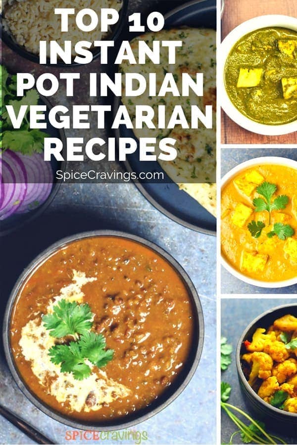 A collection of my Top 10 BEST Instant Pot Indian Vegetarian Recipes